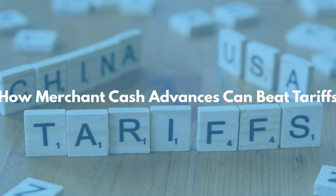 How Merchant Cash Advances Can Beat Tariffs